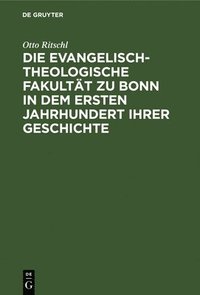 bokomslag Die Evangelisch-Theologische Fakultt Zu Bonn in Dem Ersten Jahrhundert Ihrer Geschichte