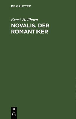 Ernst Heilborn - Novalis, der Romantiker, Inbunden