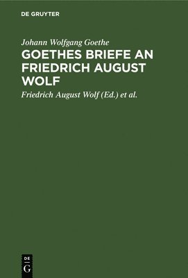 bokomslag Goethes Briefe an Friedrich August Wolf