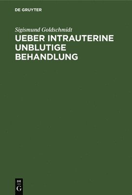 Ueber Intrauterine Unblutige Behandlung