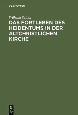 bokomslag Das Fortleben des Heidentums in der altchristlichen Kirche