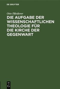 bokomslag Die Aufgabe Der Wissenschaftlichen Theologie Fr Die Kirche Der Gegenwart