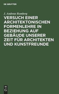 bokomslag Versuch einer architektonischen Formenlehre in Beziehung auf Gebude unserer Zeit fr Architekten und Kunstfreunde