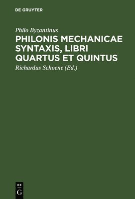 bokomslag Philonis mechanicae syntaxis, libri quartus et quintus