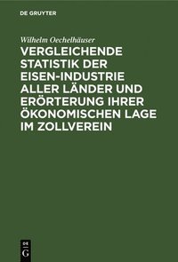 bokomslag Vergleichende Statistik Der Eisen-Industrie Aller Lnder Und Errterung Ihrer konomischen Lage Im Zollverein