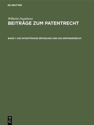 Wilhelm Dunkhase - Die Patentfähige Erfindung Und Das Erfinderrecht, Inbunden