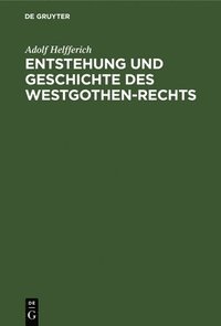 bokomslag Entstehung Und Geschichte Des Westgothen-Rechts