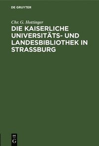 bokomslag Die Kaiserliche Universitts- Und Landesbibliothek in Straburg