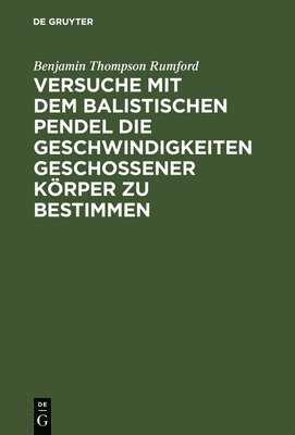 bokomslag Versuche Mit Dem Balistischen Pendel Die Geschwindigkeiten Geschossener Krper Zu Bestimmen