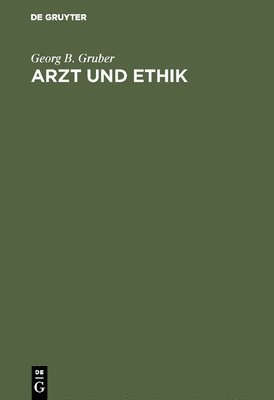 Georg B Gruber - Arzt und Ethik, Inbunden