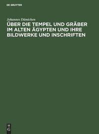 bokomslag Über die Tempel und Gräber im alten Ägypten und ihre Bildwerke und Inschriften