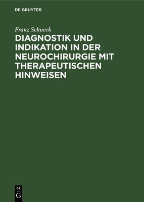 Diagnostik Und Indikation in Der Neurochirurgie Mit Therapeutischen Hinweisen 1