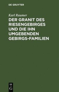 bokomslag Der Granit Des Riesengebirges Und Die Ihn Umgebenden Gebirgs-Familien