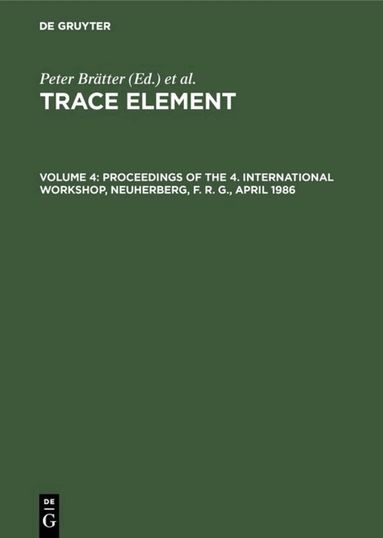 Peter Brätter, International Workshop on Trace Element Analytical Chemistry in Medicine and Biology <01> - Proceedings of the 4. International Workshop, Neuherberg, F. R. G., April 1986, Inbunden