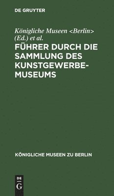 bokomslag Führer Durch Die Sammlung Des Kunstgewerbe-Museums