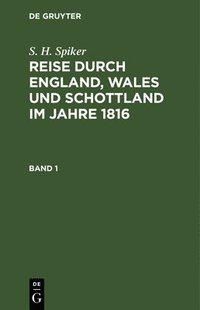 bokomslag S. H. Spiker: Reise Durch England, Wales Und Schottland Im Jahre 1816. Band 1