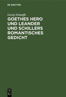 Georg Schaaffs, TBD - Goethes Hero Und Leander Und Schillers Romantisches Gedicht, Inbunden