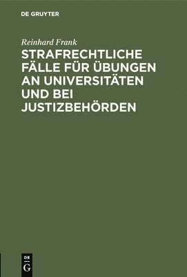 Reinhard Frank - Strafrechtliche Fälle für Übungen an Universitäten und bei Justizbehörden, Inbunden