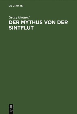Georg Gerland - Der Mythus Von Der Sintflut, Inbunden