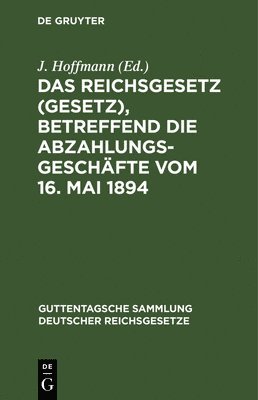 Das Reichsgesetz (Gesetz), Betreffend Die Abzahlungsgeschäfte Vom 16. Mai 1894