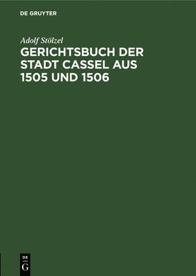 Gerichtsbuch Der Stadt Cassel Aus 1505 Und 1506 1