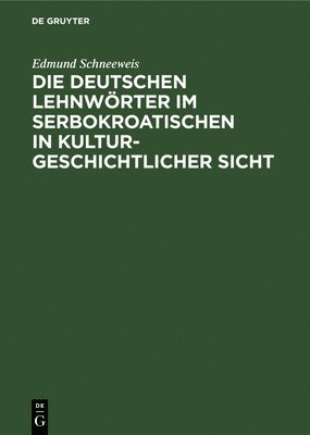 Die deutschen Lehnwrter im Serbokroatischen in kulturgeschichtlicher Sicht 1