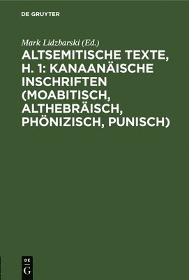 Mark Lidzbarski - Altsemitische Texte, H. 1: Kanaanäische Inschriften (Moabitisch, Althebräisch, Phönizisch, Punisch), Inbunden