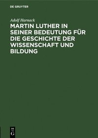 bokomslag Martin Luther in Seiner Bedeutung Fr Die Geschichte Der Wissenschaft Und Bildung