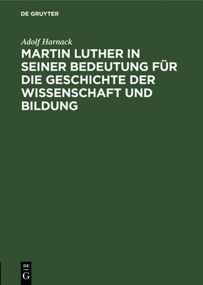 Martin Luther in Seiner Bedeutung Fr Die Geschichte Der Wissenschaft Und Bildung 1