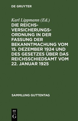 Karl Lippmann - Die Reichsversicherungsordnung in Der Fassung Der Bekanntmachung Vom 15. Dezember 1924 Und Des Gesetzes Über Das Reichsschiedsamt Vom 22. Januar 1925, Inbunden