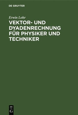 Vektor- und Dyadenrechnung fr Physiker und Techniker 1