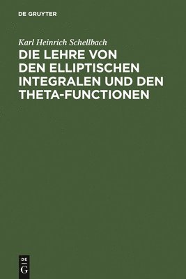 Karl Heinrich Schellbach - Lehre von den elliptischen Integralen und den Theta-Functionen, Inbunden