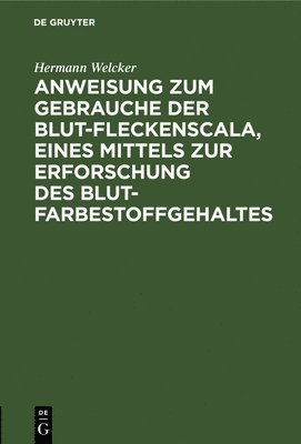 Hermann Welcker - Anweisung Zum Gebrauche Der Blut-Fleckenscala, Eines Mittels Zur Erforschung Des Blutfarbestoffgehaltes, Inbunden