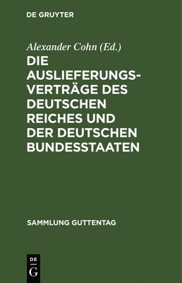 Die Auslieferungsvertrge Des Deutschen Reiches Und Der Deutschen Bundesstaaten 1