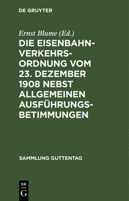 bokomslag Die Eisenbahn-Verkehrsordnung vom 23. Dezember 1908 nebst allgemeinen Ausfhrungsbetimmungen