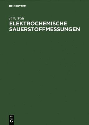 Fritz Tödt - Elektrochemische Sauerstoffmessungen, Inbunden