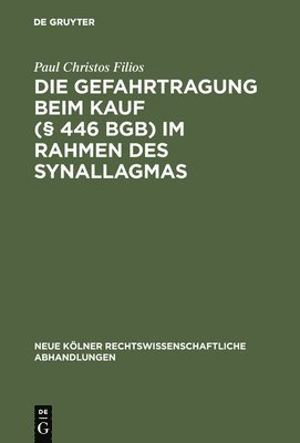Paul Christos Filios - Die Gefahrtragung beim Kauf (§ 446 BGB) im Rahmen des Synallagmas, Inbunden