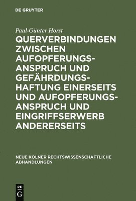 bokomslag Querverbindungen zwischen Aufopferungsanspruch und Gefhrdungshaftung einerseits und Aufopferungsanspruch und Eingriffserwerb andererseits