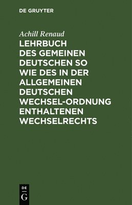 bokomslag Lehrbuch Des Gemeinen Deutschen So Wie Des in Der Allgemeinen Deutschen Wechsel-Ordnung Enthaltenen Wechselrechts