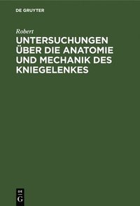 bokomslag Untersuchungen ber die Anatomie und Mechanik des Kniegelenkes