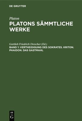 Gottlieb Friedrich Platos Drescher, Gottlieb Friedrich Drescher - Vertheidigung Des Sokrates. Kriton. Phaidon. Das Gastmahl, Inbunden