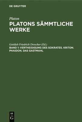 bokomslag Vertheidigung Des Sokrates. Kriton. Phaidon. Das Gastmahl