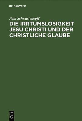 bokomslag Die Irrtumslosigkeit Jesu Christi Und Der Christliche Glaube