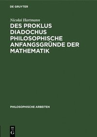 bokomslag Des Proklus Diadochus Philosophische Anfangsgrnde Der Mathematik