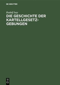 bokomslag Die Geschichte der Kartellgesetzgebungen