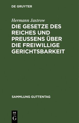 Die Gesetze Des Reiches Und Preuens ber Die Freiwillige Gerichtsbarkeit 1