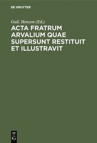 bokomslag Acta fratrum Arvalium quae supersunt restituit et illustravit