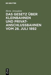 bokomslag Das Gesetz ber Kleinbahnen und Privatanschlubahnen vom 28. Juli 1892