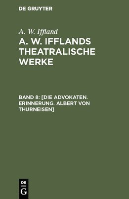 A W Iffland, A. W. Iffland, August Wilhelm Iffland - [Die Advokaten. Erinnerung. Albert von Thurneisen], Inbunden