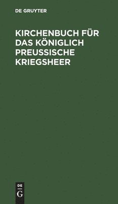 Kirchenbuch fr das Kniglich Preuische Kriegsheer 1